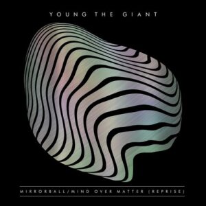 Mirrorball / Mind Over Matter (Reprise) از Young The Giant