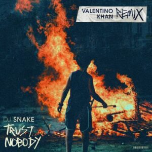 Trust Nobody (Valentino Khan Remix) از DJ Snake