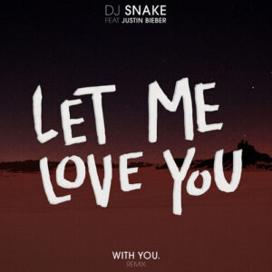 Let Me Love You (With You. Remix) از DJ Snake