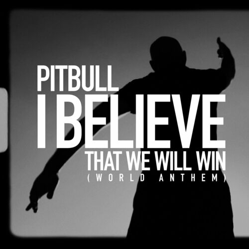 I Believe That We Will Win (World Anthem) از Pitbull