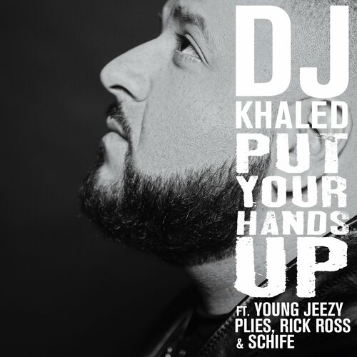 Put Your Hands Up (feat. Young Jeezy, Rick Ross, Plies & Schife) از DJ Khaled