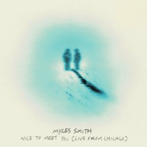 Nice To Meet You (Live from Chicago) از Myles Smith