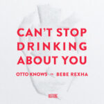 Can't Stop Drinking About You از Otto Knows