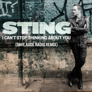 I Can't Stop Thinking About You (Dave Audé Radio Remix) از Sting