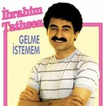 Gelme İstemem از İbrahim Tatlıses