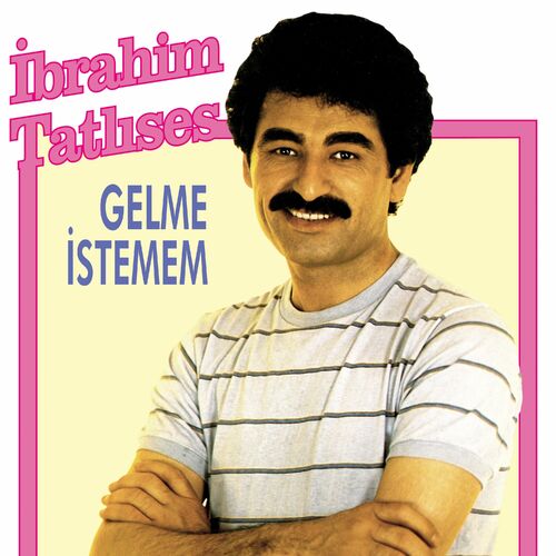 Gelme İstemem از İbrahim Tatlıses
