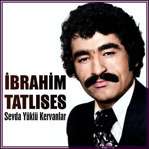 Sevda Yüklü Kervanlar از İbrahim Tatlıses