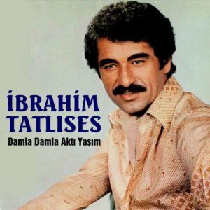 Damla Damla Aktı Yaşım از İbrahim Tatlıses