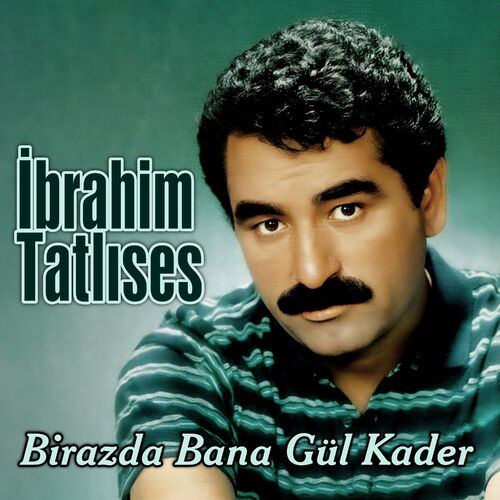 Birazda Bana Gül Kader از İbrahim Tatlıses