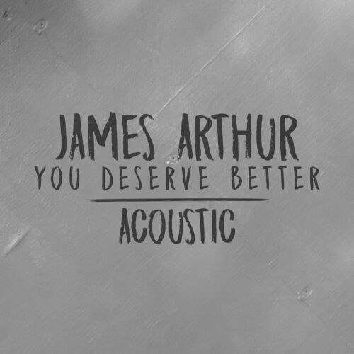 You Deserve Better (Acoustic) از James Arthur