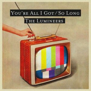 You're All I Got / So Long از The Lumineers