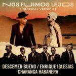 Nos Fuimos Lejos (feat. David Calzado y Su Charanga Habanera) (Tropical Version) از Descemer Bueno