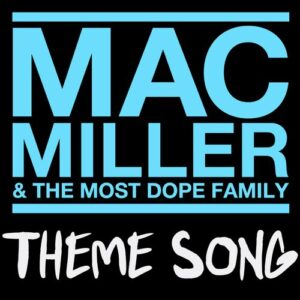 Mac Miller & The Most Dope Family Theme Song از Mac Miller