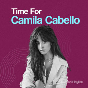 Time For Camila Cabello پلی لیست برترین آهنگ های کامیلا کابلو در موزیلون