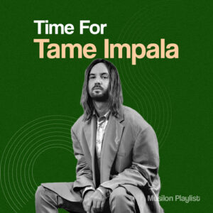 Time For Tame Impala پلی لیست برترین آهنگ های Tame Impala