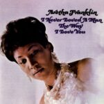 I Never Loved a Man the Way I Love You از Aretha Franklin
