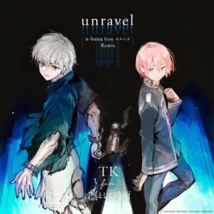 unravel (n-buna from YORUSHIKA Remix) - Exhibition edit از TK from Ling tosite sigure
