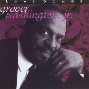 Love Songs از Grover Washington, Jr.