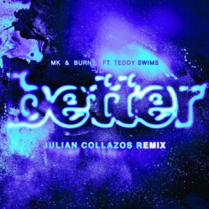 Better (feat. Teddy Swims) (Julian Collazos Remix) از MK