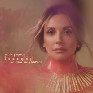 hummingbird: no rain, no flowers (deluxe) از Carly Pearce