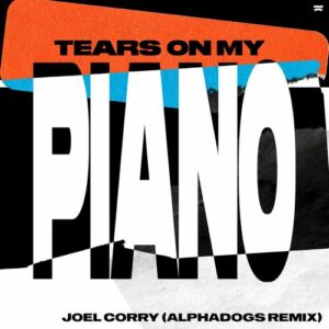 Tears On My Piano (Alphadogs Remix) از Joel Corry