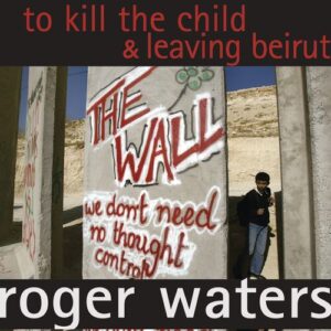 To Kill The Child / Leaving Beirut از Roger Waters