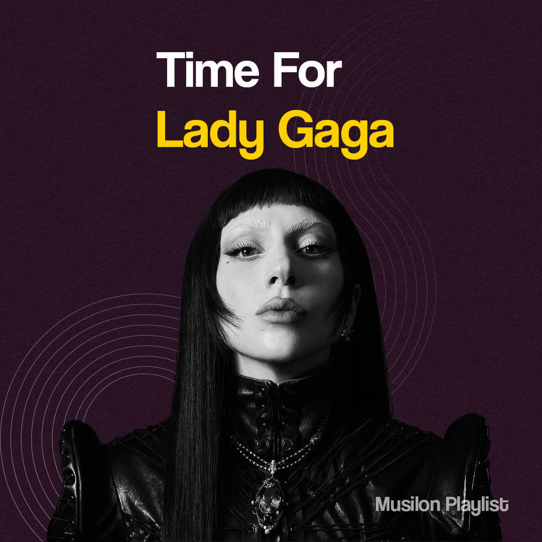 Time For Lady Gaga پلی لیست برترین آهنگ های لیدی گاگا