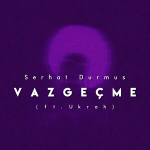 Vazgeçme از Serhat Durmus