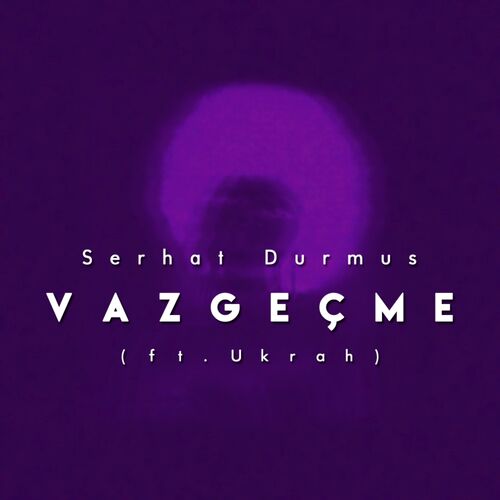 Vazgeçme از Serhat Durmus