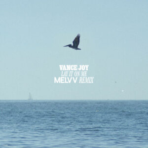 Lay It On Me (Melvv Remix) از Vance Joy