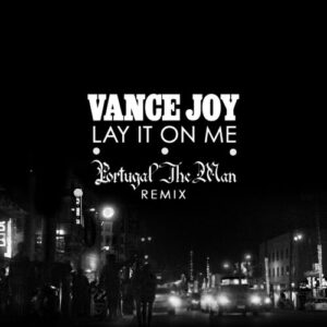 Lay It On Me (Portugal. The Man Remix) از Vance Joy
