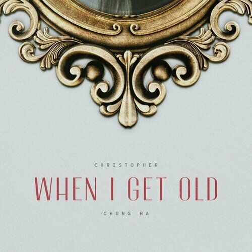 When I Get Old از Christopher
