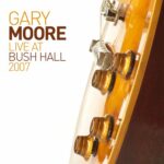 Live at Bush Hall 2007 از Gary Moore
