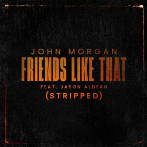 Friends Like That (feat. Jason Aldean) (Stripped) از John Morgan