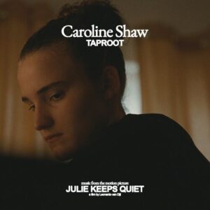 Taproot (Music from the Motion Picture “Julie Keeps Quiet,” a Film by Leonardo Van Dijl) از Caroline Shaw