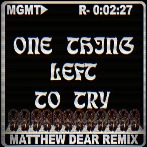 One Thing Left to Try (Matthew Dear Remix) از MGMT