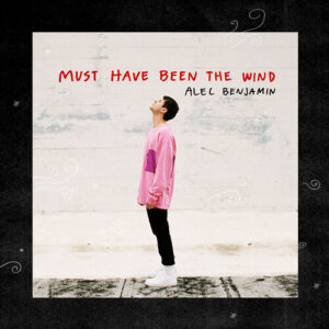 Must Have Been The Wind از Alec Benjamin