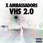 VHS 2.0 از X Ambassadors