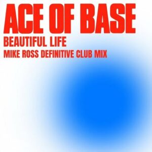 Beautiful Life (Mike Ross Definitive Club Mix) از Ace of Base