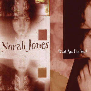 What Am I To You? از Norah Jones