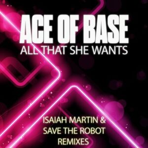 All That She Wants (Isaiah Martin and Save the Robot Radio Remix) از Ace of Base