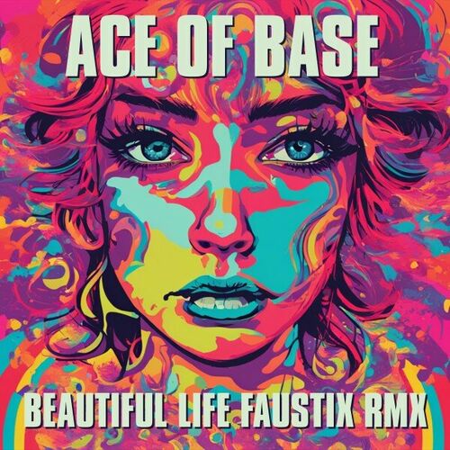 Beautiful Life (Faustix Extended RMX) از Ace of Base