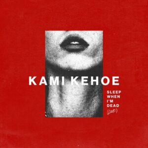 SLEEP WHEN IM DEAD (Live Version) از Kami Kehoe