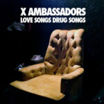 Love Songs Drug Songs از X Ambassadors