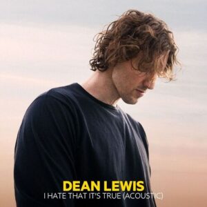 I Hate That It's True (Acoustic) از Dean Lewis