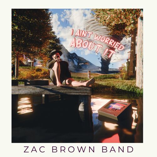 I Ain't Worried About It از Zac Brown Band