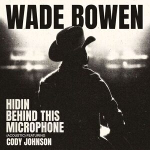 Hidin Behind This Microphone (Acoustic feat. Cody Johnson) از Wade Bowen