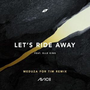 Let's Ride Away (MEDUZA For Tim Remix) از Avicii