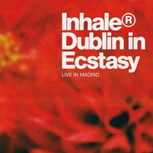 Dublin in Ecstasy (Live At La Riviera, Madrid) از Inhaler