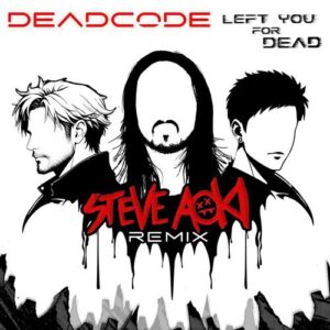 Left You For Dead (Steve Aoki Remix) از Deadcode